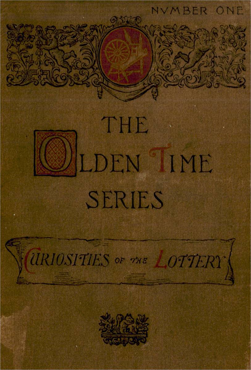 The Olden Time Series, Vol. 1: Curiosities of the Old Lottery: Gleanings Chiefly from Old Newspapers of Boston and Salem, Massachusetts