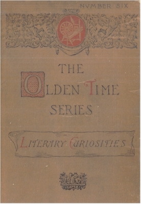 The Olden Time Series, Vol. 6: Literary Curiosities: Gleanings Chiefly from Old Newspapers of Boston and Salem, Massachusetts