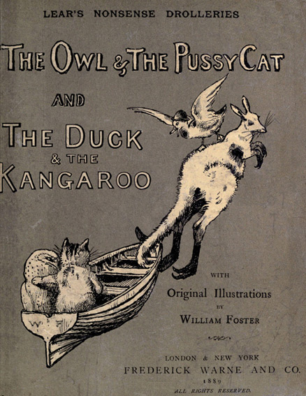 Nonsense Drolleries: The Owl & the Pussy-Cat—the Duck & the Kangaroo.