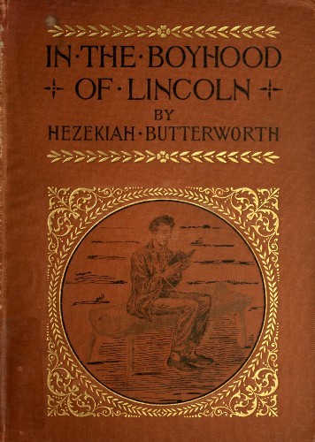 In the Boyhood of Lincoln: A Tale of the Tunker Schoolmaster and the Times of Black Hawk