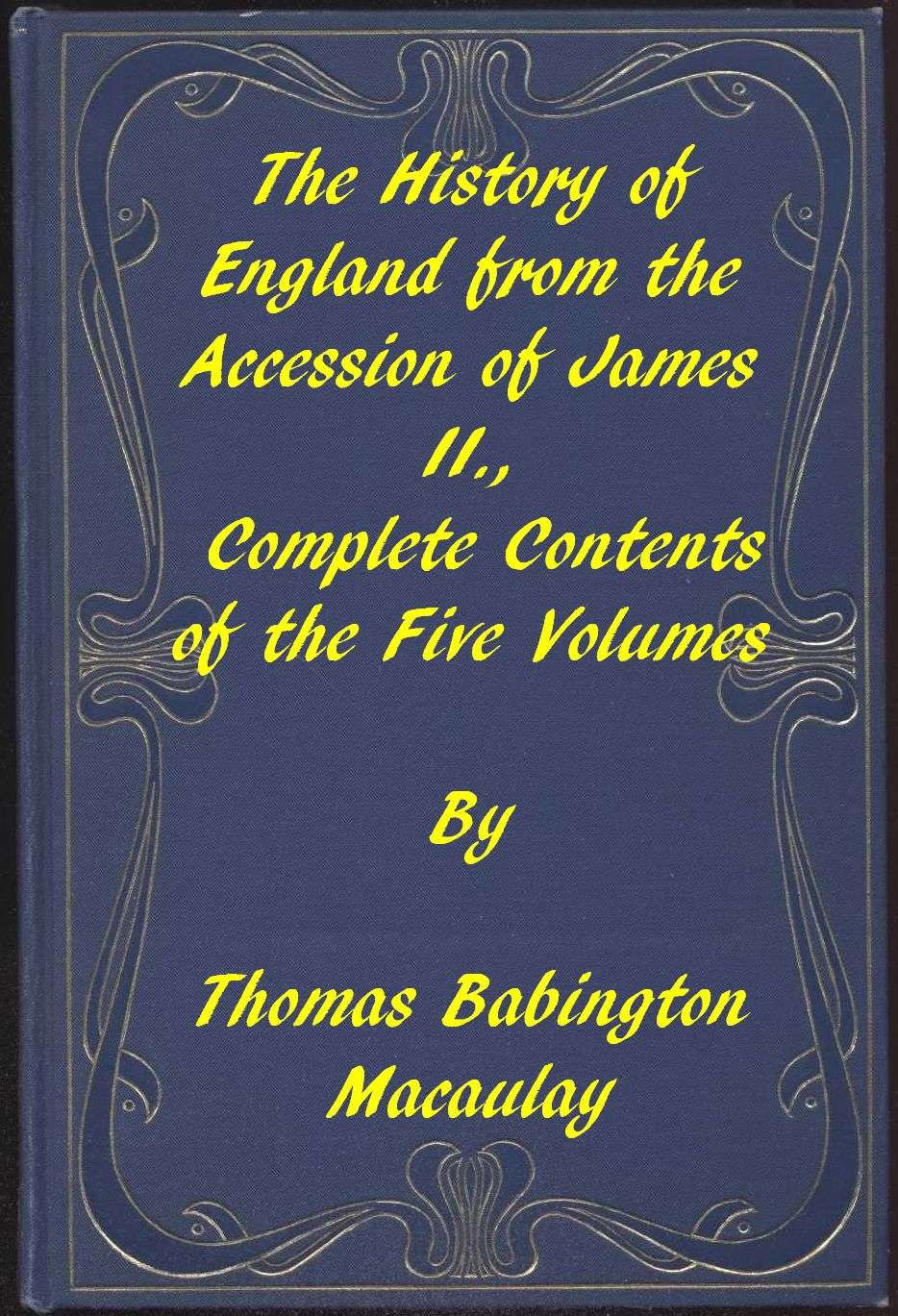 The History of England, from the Accession of James Ii.complete Contents of the Five Volumes