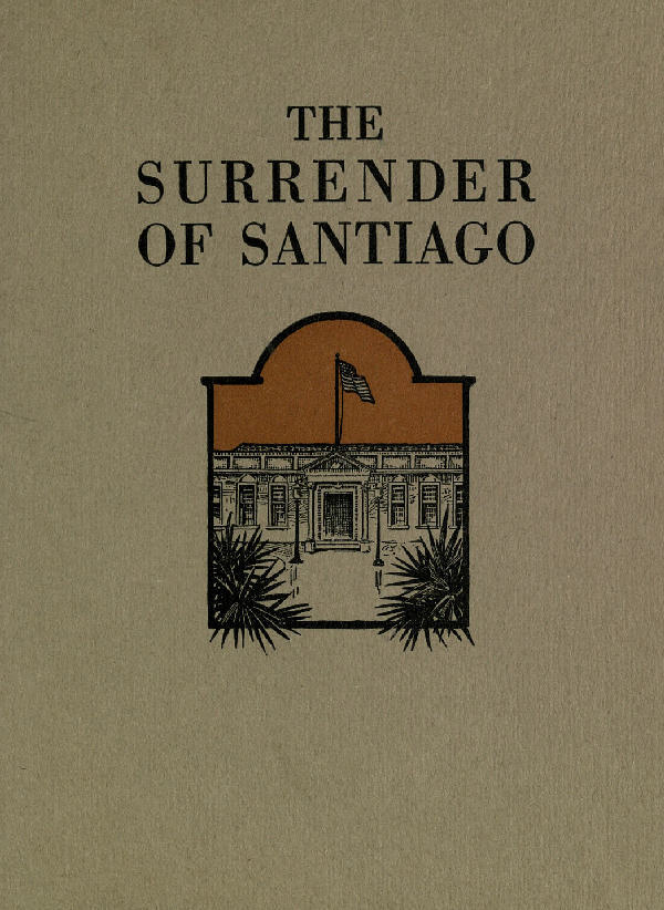 The Surrender of Santiago: An Account of the Historic Surrender of Santiago to Generalshafter, July 17, 1898