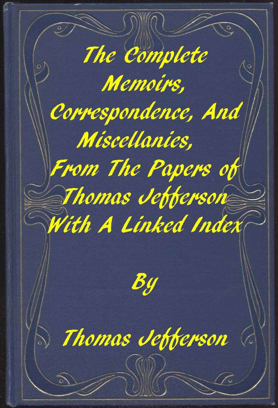 The Memoirs, Correspondence, and Miscellanies, from the Papers of Thomas Jefferson: A Linked Index to the Project Gutenberg Editions