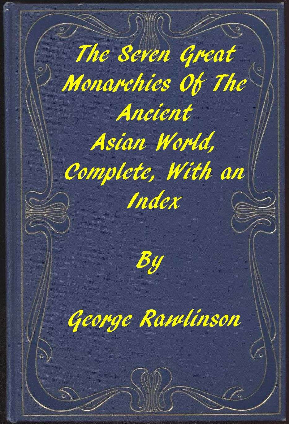 The Seven Great Monarchies of the Ancient Asian World: A Linked Index to the Project Gutenberg Editions