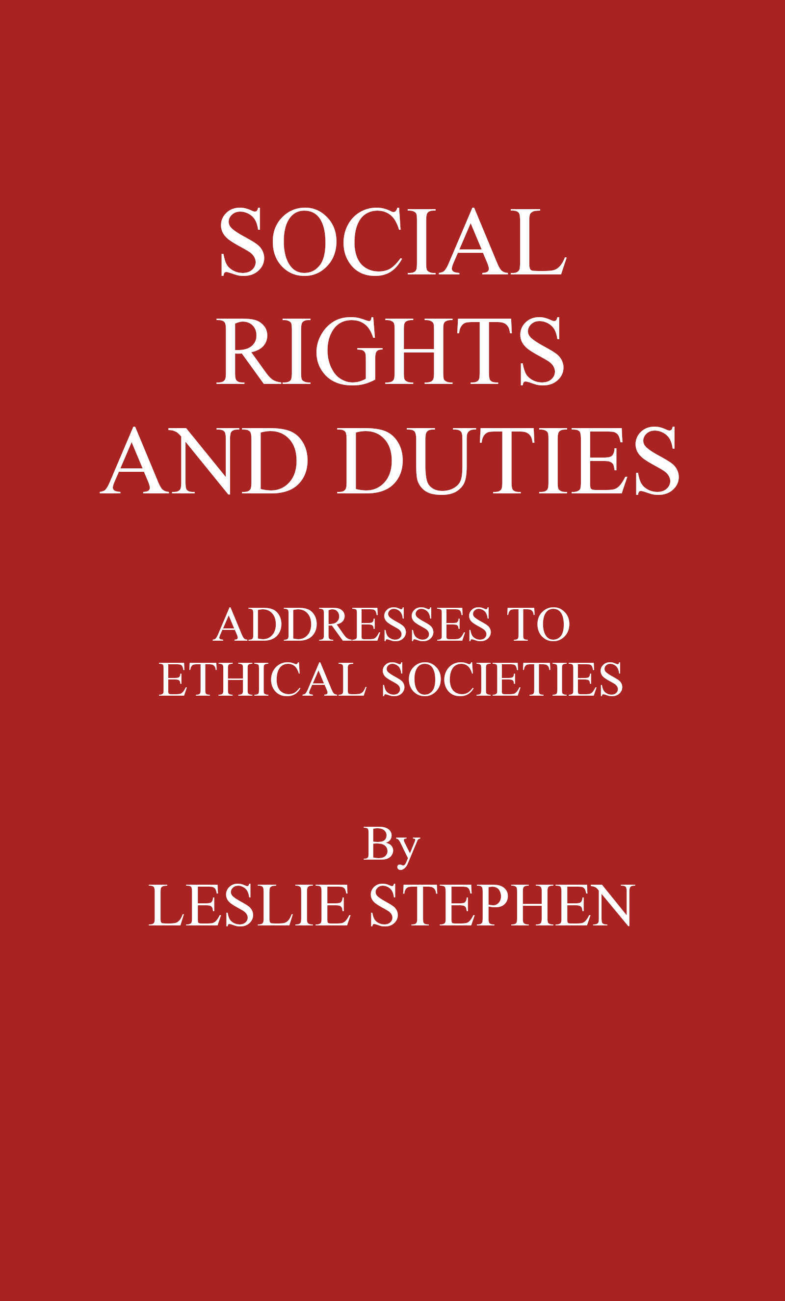 Social Rights and Duties: Addresses to Ethical Societies. Vol 1 [Of 2]