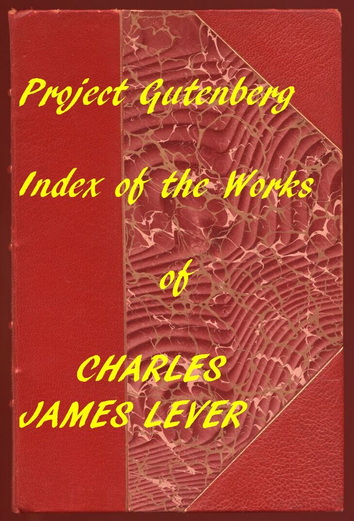 The Works of Charles James Lever: An Index of the Project Gutenberg Works of Lever
