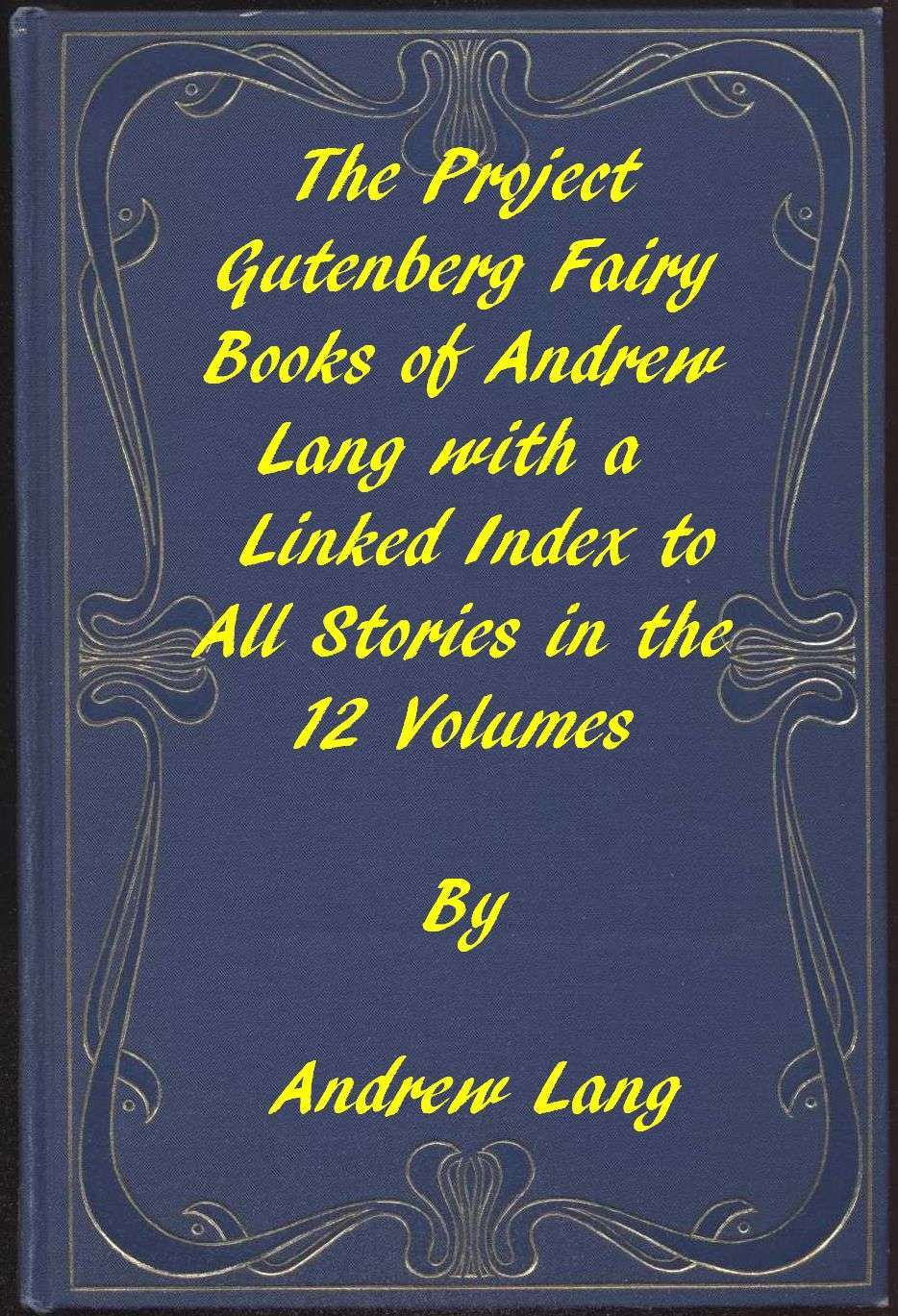 The Fairy Books of Andrew Lang: A Project Gutenberg Linked Index to All Stories in the 12 Volumes