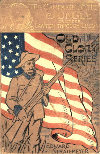 The Campaign of the Jungle; Or, Under Lawton Through Luzon