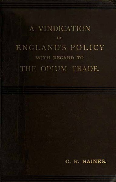 A Vindication of England's Policy with Regard to the Opium Trade