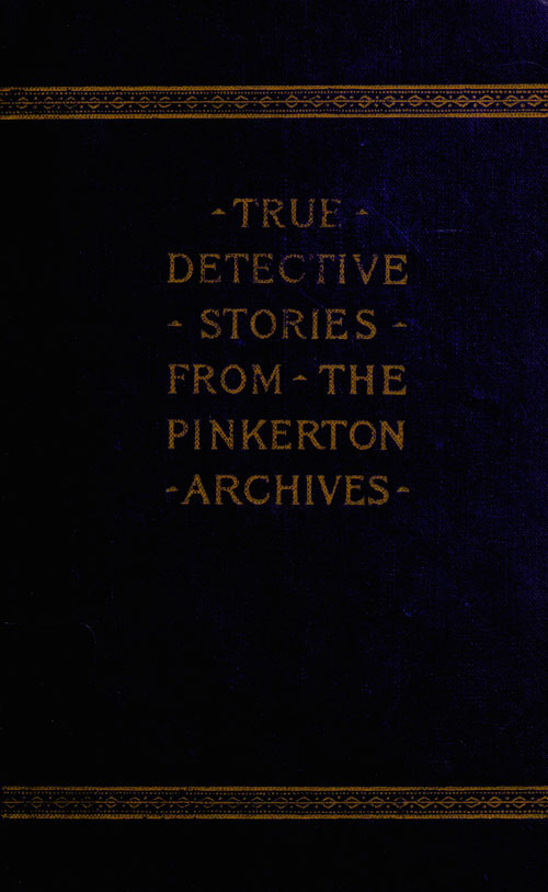 True Detective Stories from the Archives of the Pinkertons