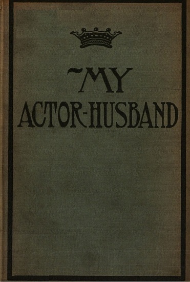 My Actor-Husband: A True Story of American Stage Life