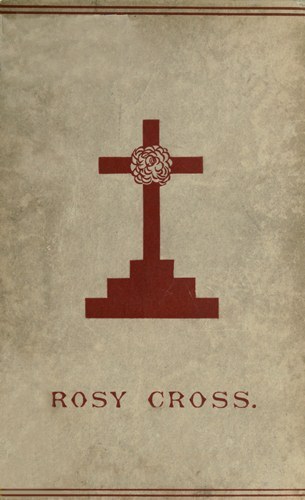 Mysteries of the Rosie Crossor, the History of That Curious Sect of the Middle Ages, Known as the Rosicrucians; With Examples of Their Pretensions and Claims as Set Forth in the Writings of Their Leaders and Disciples