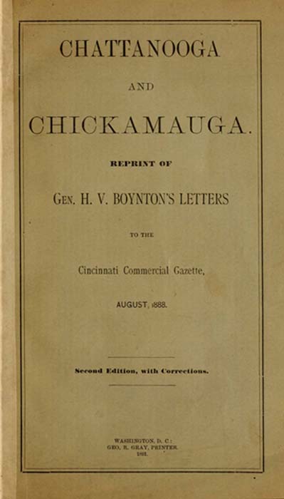 Chattanooga and Chickamaugareprint of Gen. H. V. Boynton's Letters to the Cincinnati Commercial Gazette, August, 1888.