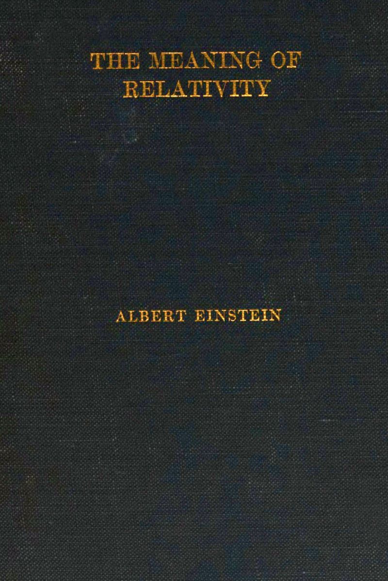 The Meaning of Relativityfour Lectures Delivered at Princeton University, May, 1921
