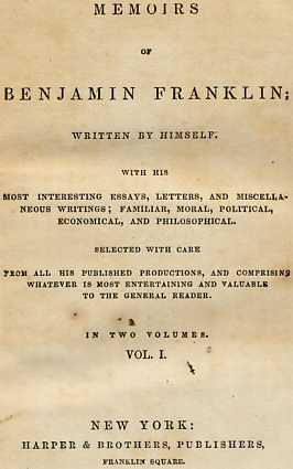 Memoirs of Benjamin Franklin; Written by Himself. [Vol. 1 Of 2]with His Most Interesting Essays, Letters, and Miscellaneous Writings; Familiar, Moral, Political, Economical, and Philosophical, Selected with Care from All His Published Productions, and Comprising Whatever Is Most Entertaining and Valuable to the General Reader