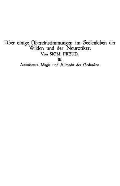 Animismus, Magie Und Allmacht Der Gedankenüber Einige Übereinstimmungen Im Seelenleben Der Wilden Und Der Neurotiker III