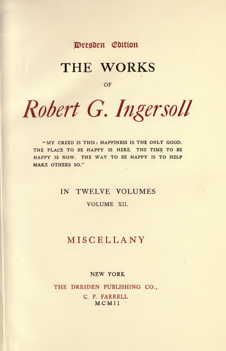 The Works of Robert G. Ingersoll, Vol. 12 (of 12)dresden Edition—miscellany