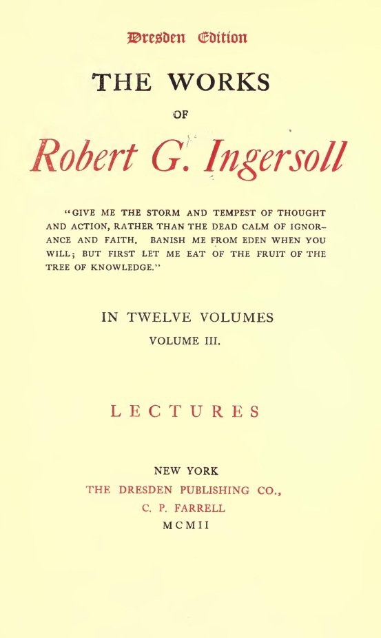 The Works of Robert G. Ingersoll, Complete Contentsdresden Edition—twelve Volumes