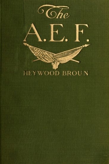 The a. E. F.: With General Pershing and the American Forces