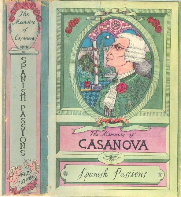 The Memoirs of Jacques Casanova De Seingalt, Vol. VI (of VI),"Spanish Passions"the First Complete and Unabridged English Translation, Illustrated with Old Engravings