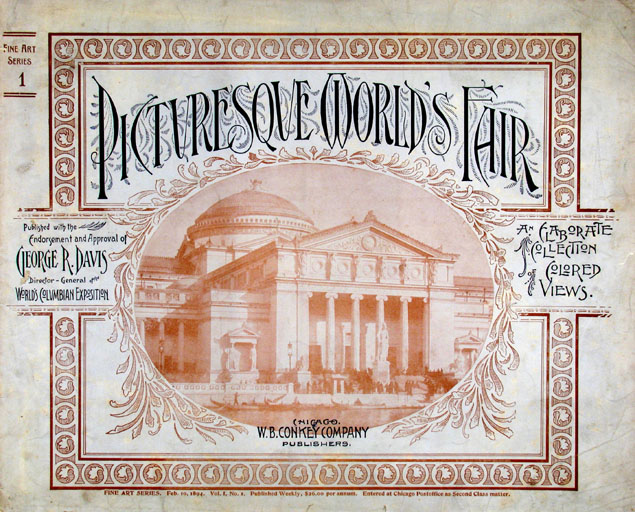 Picturesque World's Fair, Vol. I, No. 1, Feb. 10, 1894an Elaborate Collection of Colored Views . . . Comprising Illustrations of the Greatest Features of the World's Columbian Exposition and Midway Plaisance: Architectural, Artistic, Historical, Scenic and Ethnological