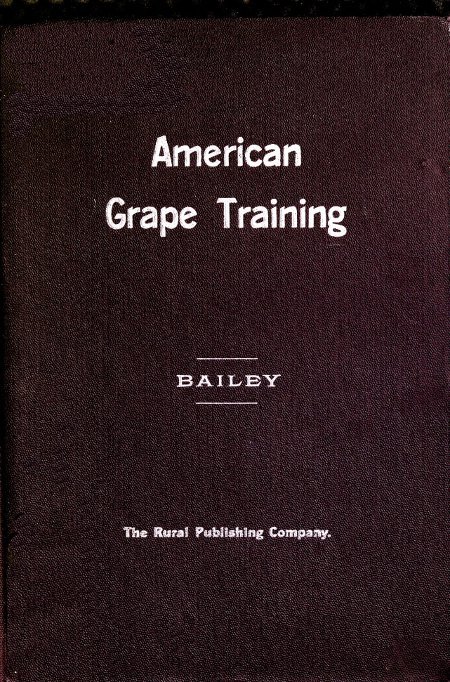 American Grape Training: An Account of the Leading Forms Now in Use of Training the American Grapes