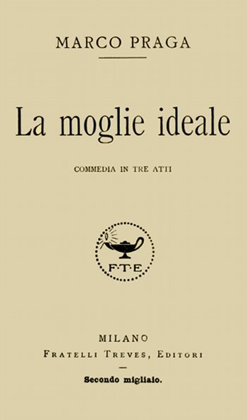 La Moglie Ideale: Commedia in Tre Atti