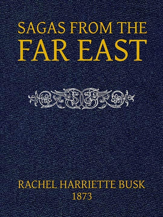 Sagas from the Far East; Or, Kalmouk and Mongolian Traditionary Tales