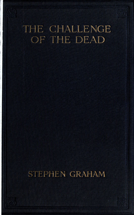 The Challenge of the Dead: A Vision of the War and the Life of the Common Soldier in France, Seen Two Years Afterwards Between August and November, 1920