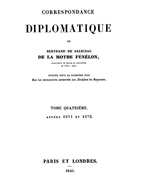 Correspondance Diplomatique De Bertrand De Salignac De La Mothe Fénélon, Tome Quatrièmeambassadeur De France En Angleterre De 1568 À 1575