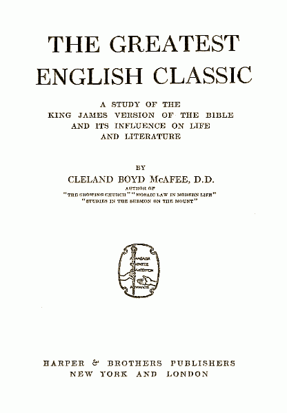 The Greatest English Classic: A Study of the King James Version of the Bible and Its Influence on Life and Literature