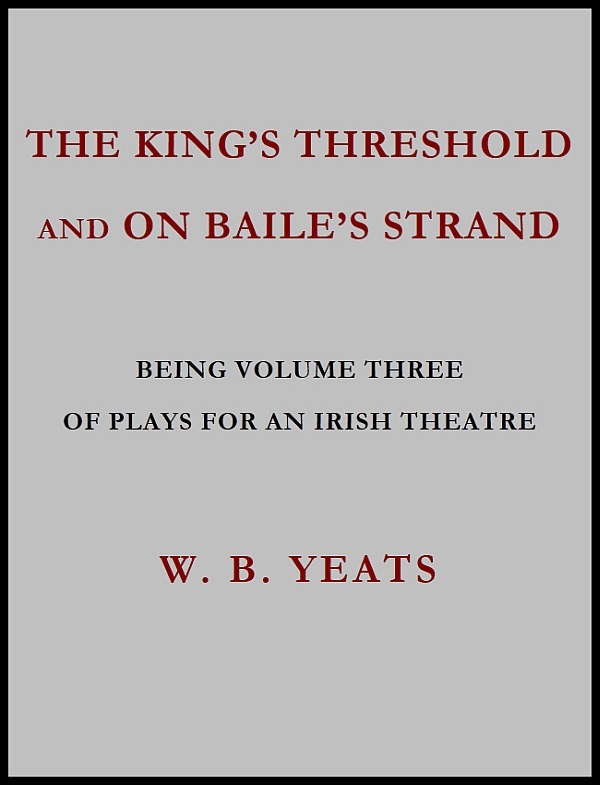 The King's Threshold; And on Baile's Strand