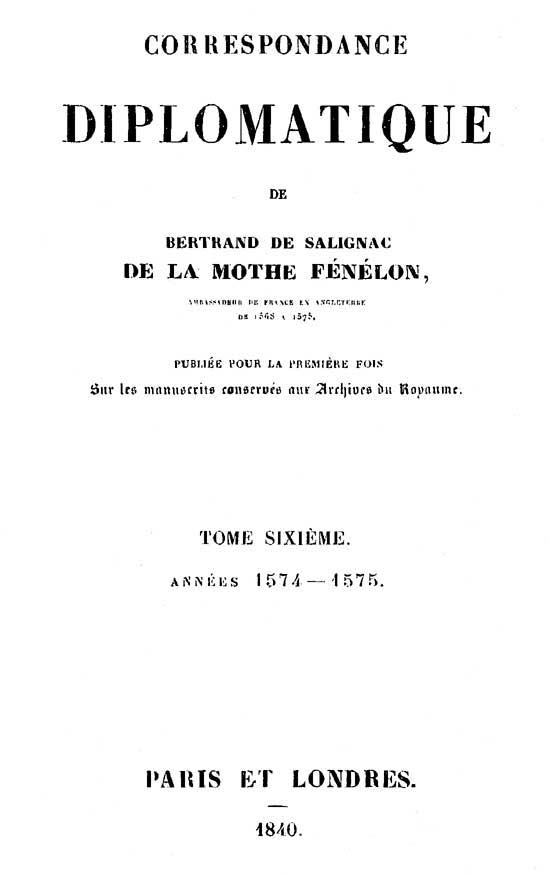 Correspondance Diplomatique De Bertrand De Salignac De La Motte Fénélon, Tome Sixièmeambassadeur De France En Angleterre De 1568 À 1575