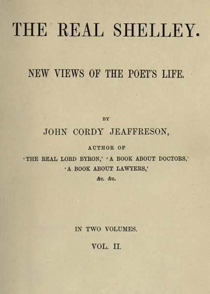The Real Shelley. New Views of the Poet's Life. Vol. 2 (of 2)