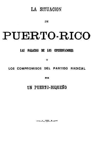 La Situacion De Puerto-Ricolas Falacias De Los Conservadores Y Los Compromisos Del Partido Radical