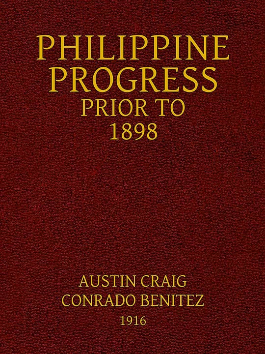 Philippine Progress Prior to 1898: A Source Book of Philippine History to Supply a Fairer View of Filipino Participation and Supplement the Defective Spanish Accounts