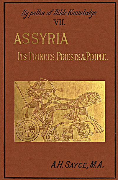 Assyria: Its Princes, Priests and Peopleby-Paths of Bible Knowledge VII