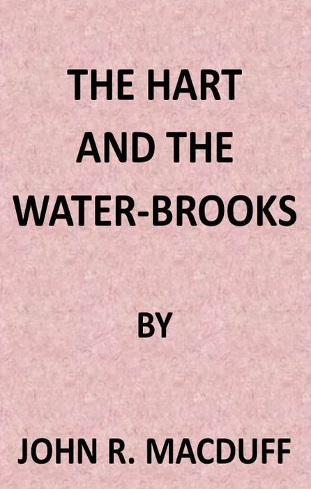 The Hart and the Water-Brooks: A Practical Exposition of the Forty-Second Psalm.