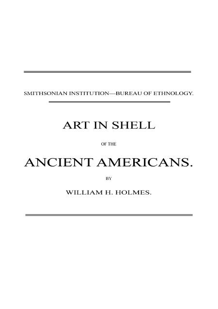 Art in Shell of the Ancient Americanssecond Annual Report of the Bureau of Ethnology to the Secretary of the Smithsonian Institution, 1880-81, Pages 179-306