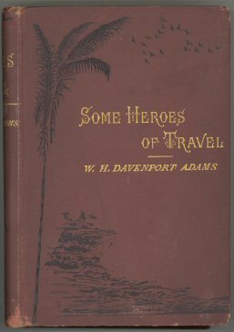 Some Heroes of Travelor, Chapters from the History of Geographical Discovery and Enterprise