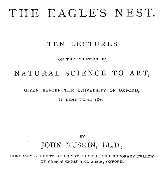 The Eagle's Nestten Lectures on the Relation of Natural Science to Art, Given Before the University of Oxford, in Lent Term, 1872