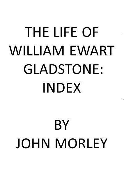 The Life of William Ewart Gladstone: Index
