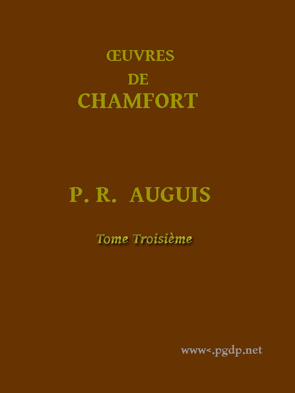 Œuvres Complètes De Chamfort (tome 3)recueillies Et Publiées, Avec Une Notice Historique Sur La Vie Et Les Écrits De L'auteur.