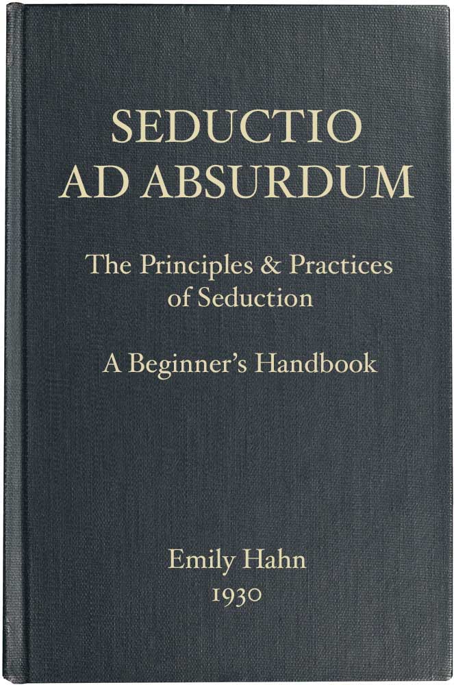 Seductio AD Absurdum: The Principles & Practices of Seduction, a Beginner's Handbook