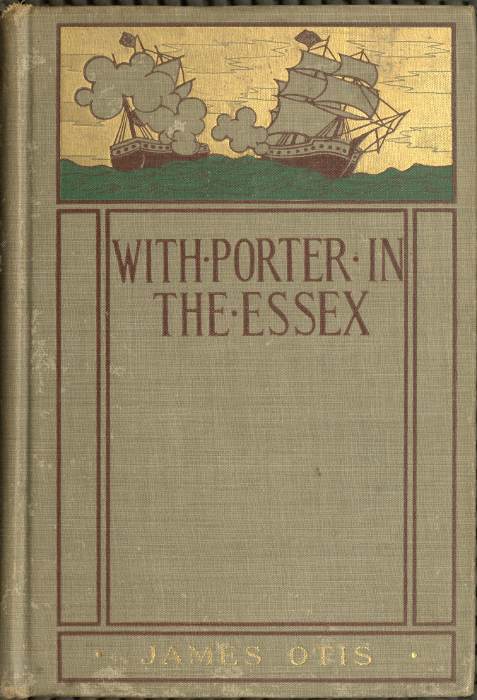 With Porter in the Essex: A Story of His Famous Cruise in the Southern Waters During the War of 1812