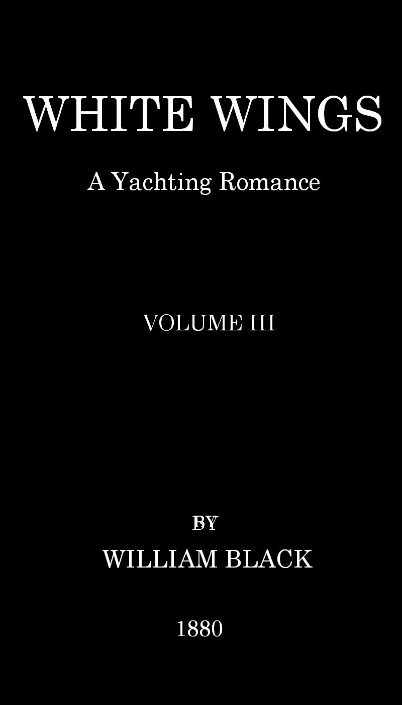 White Wings: A Yachting Romance, Volume III
