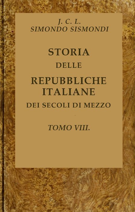 Storia Delle Repubbliche Italiane Dei Secoli Di Mezzo, V. 08 (of 16)