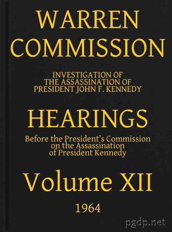 Warren Commission (12 of 26): Hearings Vol. XII (of 15)