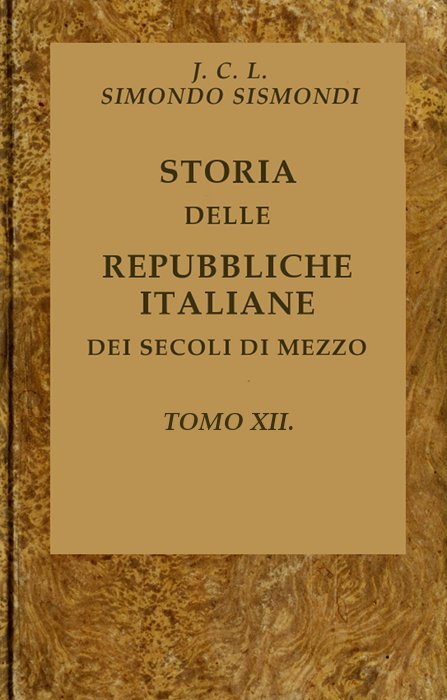 Storia Delle Repubbliche Italiane Dei Secoli Di Mezzo, V. 12 (of 16)