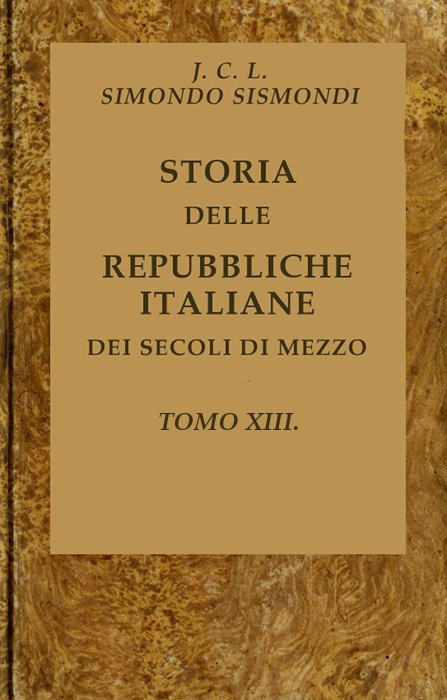 Storia Delle Repubbliche Italiane Dei Secoli Di Mezzo, V. 13 (of 16)